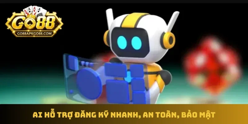 AI hỗ trợ đăng ký nhanh, an toàn, bảo mật