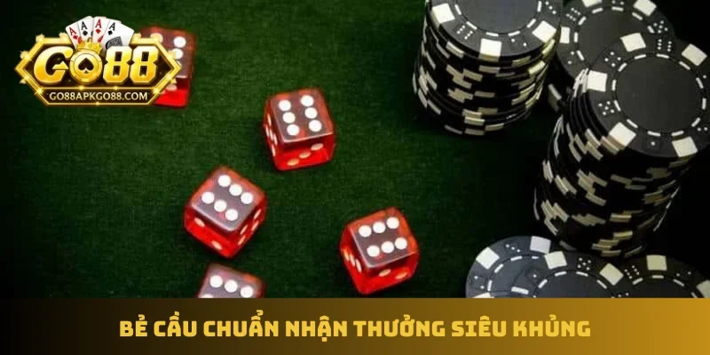 Bẻ cầu chuẩn nhận thưởng siêu khủng