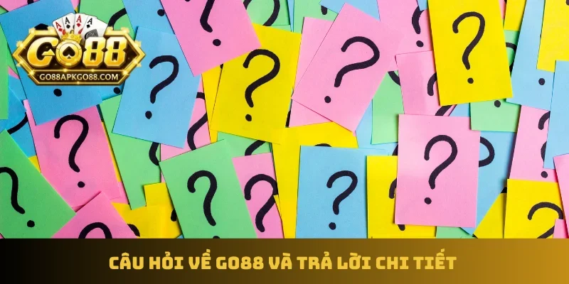 Câu hỏi về GO88 và trả lời chi tiết