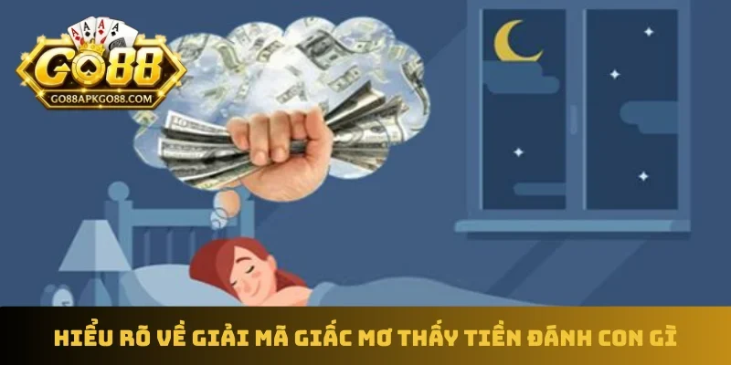 Hiểu rõ về giấc mơ thấy tiền đánh con gì