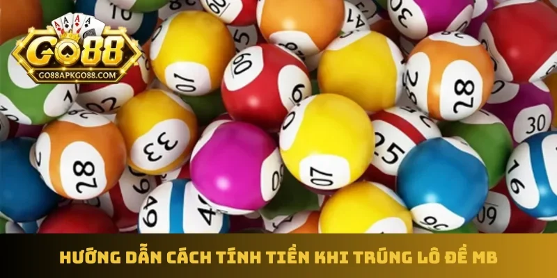 Hướng dẫn cách tính tiền khi trúng lô đề MB