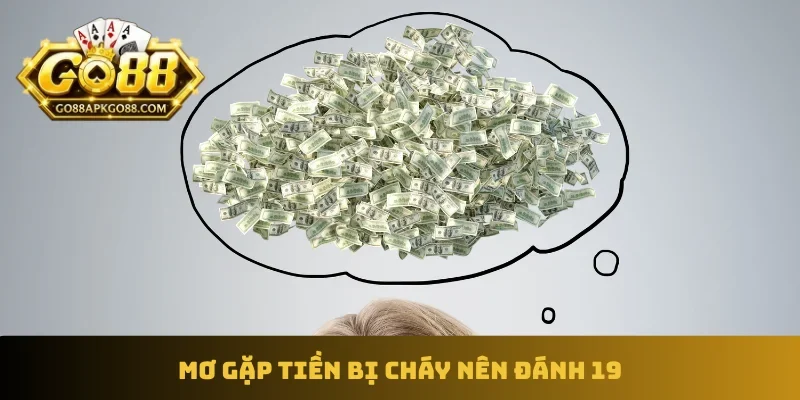 Mơ gặp tiền bị cháy nên đánh 19