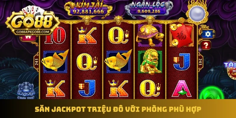 Săn jackpot triệu đô với phòng phù hợp