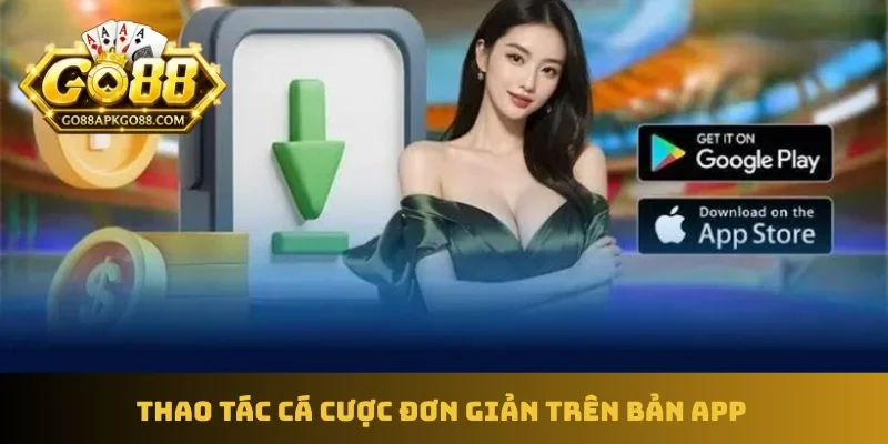 Thao tác cá cược đơn giản trên bản app