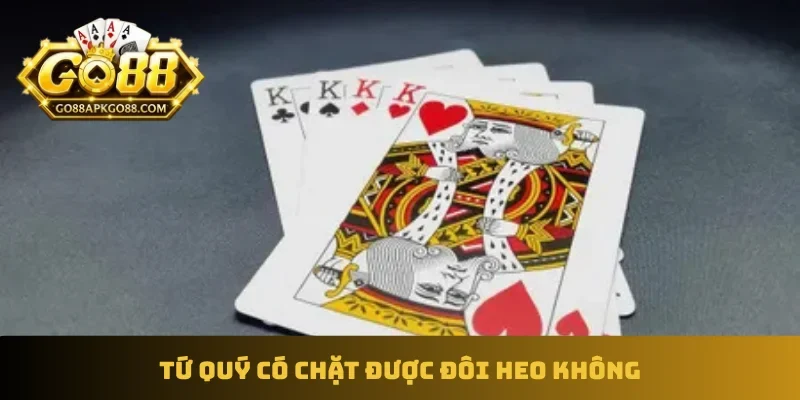 Tứ quý có chặt được đôi heo không